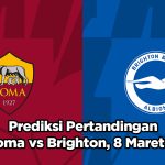 Prediksi Pertandingan AS Roma vs Brighton, 8 Maret 2024