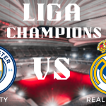 Prediksi Pertandingan Liga Champions Manchester City vs Real Madrid