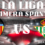 Prediksi Pertandingan Liga Spanyol La Liga Valencia vs Real Betis