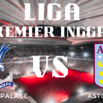 Prediksi Pertandingan Liga Premier Inggris Crystal Palace vs Aston Villa