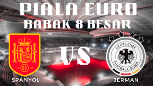 Analisis Mendalam Babak 8 Besar Piala Euro 2024 Spanyol vs Jerman